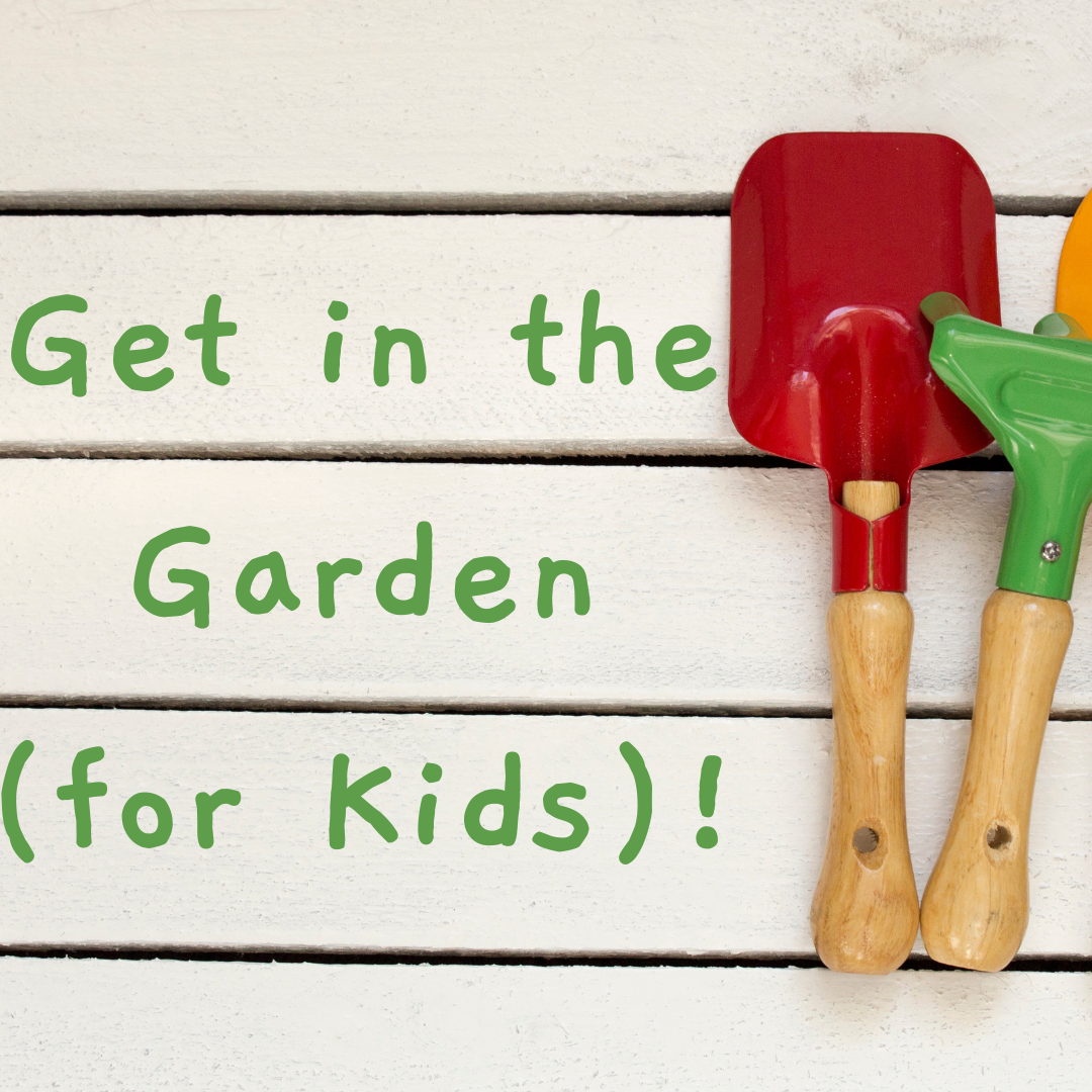 Get in the Garden for Kids!