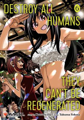 Image for "Destroy All Humans. They Can't Be Regenerated. A Magic: The Gathering Manga, Vol. 6"