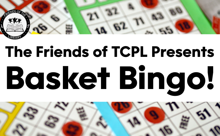 The Friends of TCPL Presents Basket Bingo! Sat., Nov. 8 | 1-3 PM | Community Center